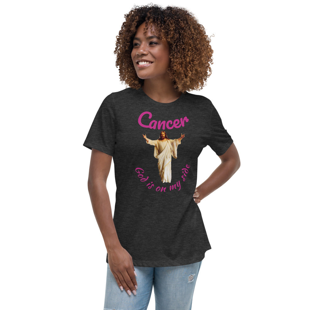 Cancer God is on my side - Women's Relaxed T-Shirt