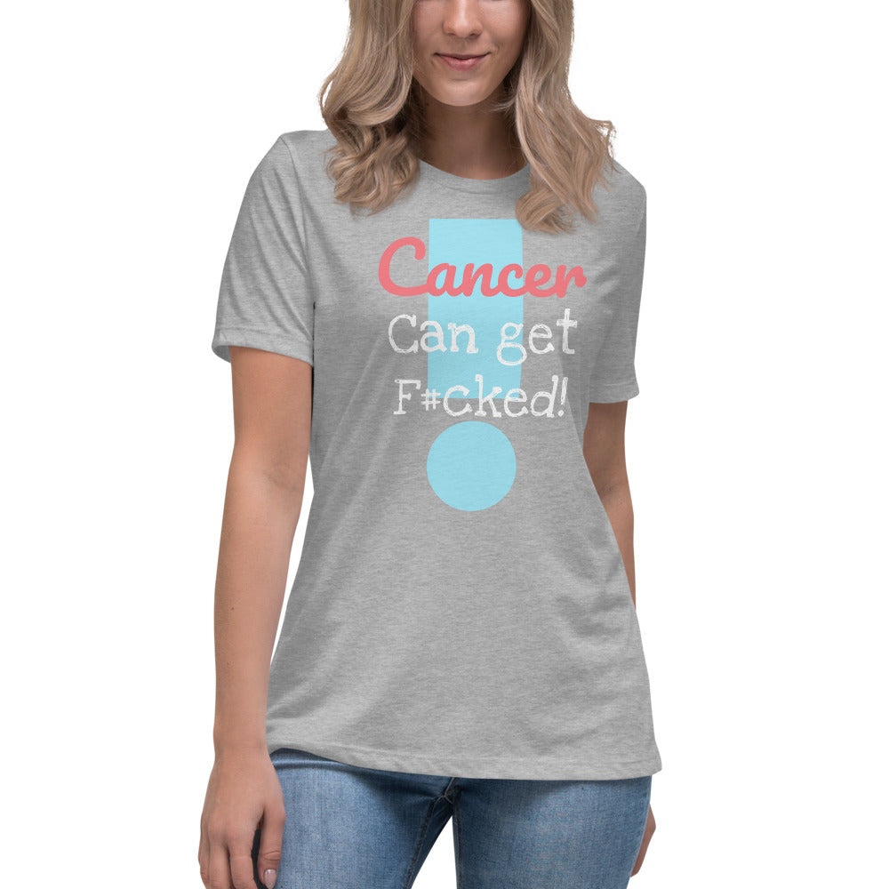 Cancer can get F#cked - Women's Relaxed T-Shirt