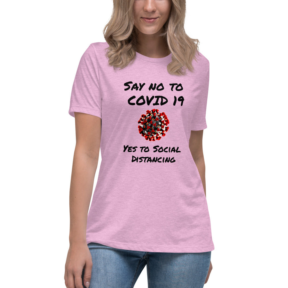 Say not to Covid 19 Yes to Social Distancing- Women's Relaxed T-Shirt