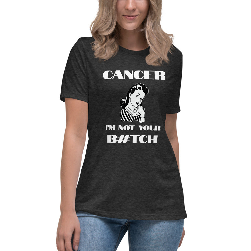 Cancer I'm not your B#tch  - Women's Relaxed T-Shirt