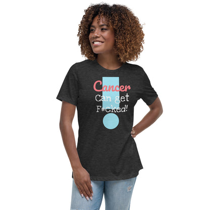 Cancer can get F#cked - Women's Relaxed T-Shirt