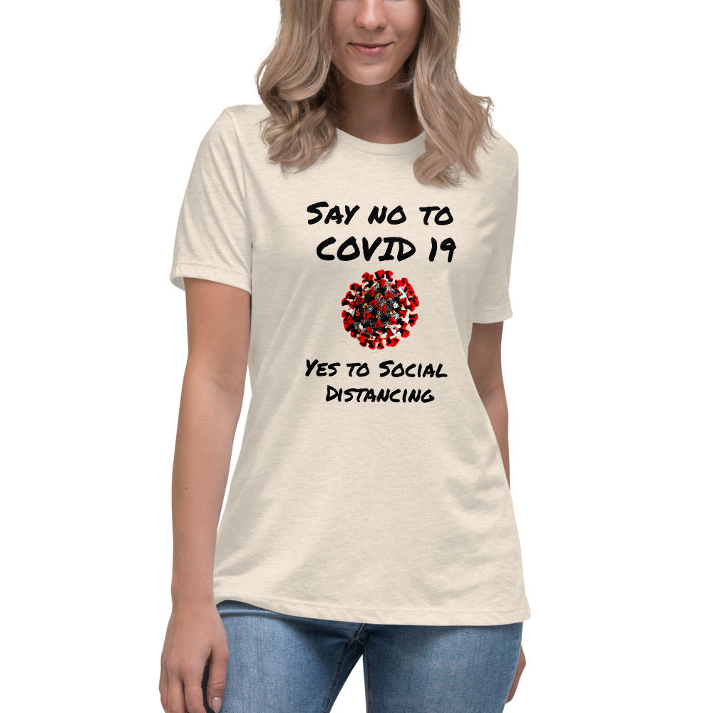 Say not to Covid 19 Yes to Social Distancing- Women's Relaxed T-Shirt