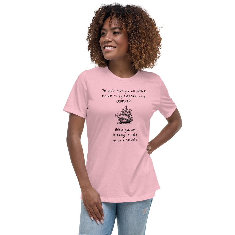 Never Refer to my Cancer as a journey -  Womens Relaxed T Shirt