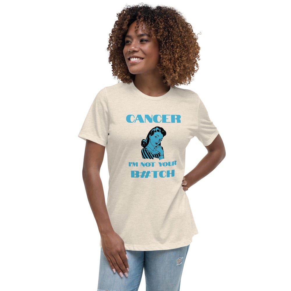 Cancer I'm not your B#tch  - Women's Relaxed T-Shirt