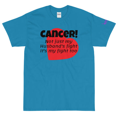 Cancer Not Just My Husband's Fight it's my fight too - Short Sleeve T-Shirt